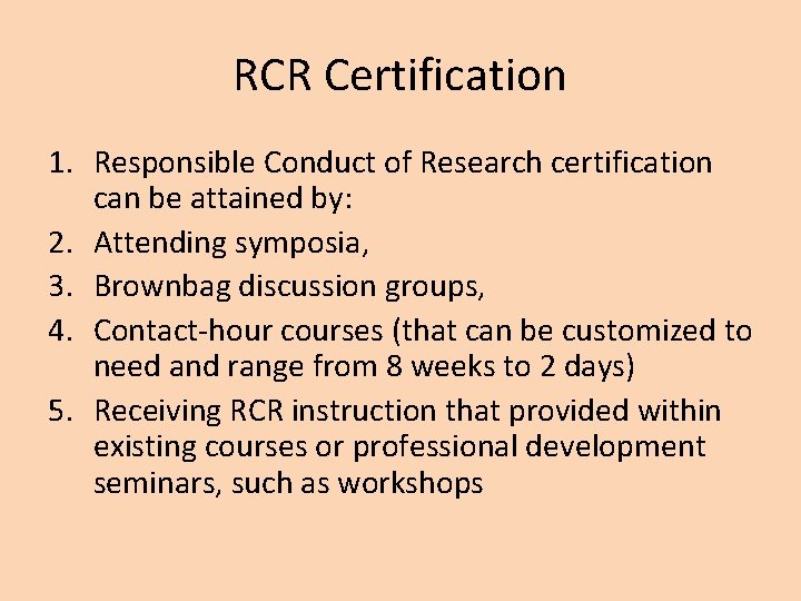 RCR Certification 1. Responsible Conduct of Research certification can be attained by: 2. Attending