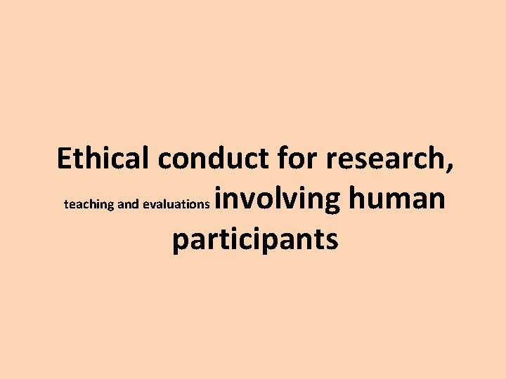 Ethical conduct for research, teaching and evaluations involving human participants 