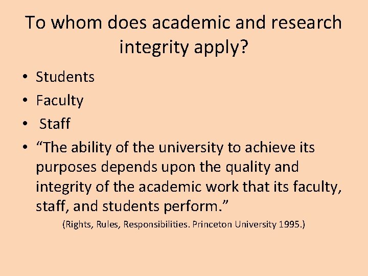 To whom does academic and research integrity apply? • • Students Faculty Staff “The