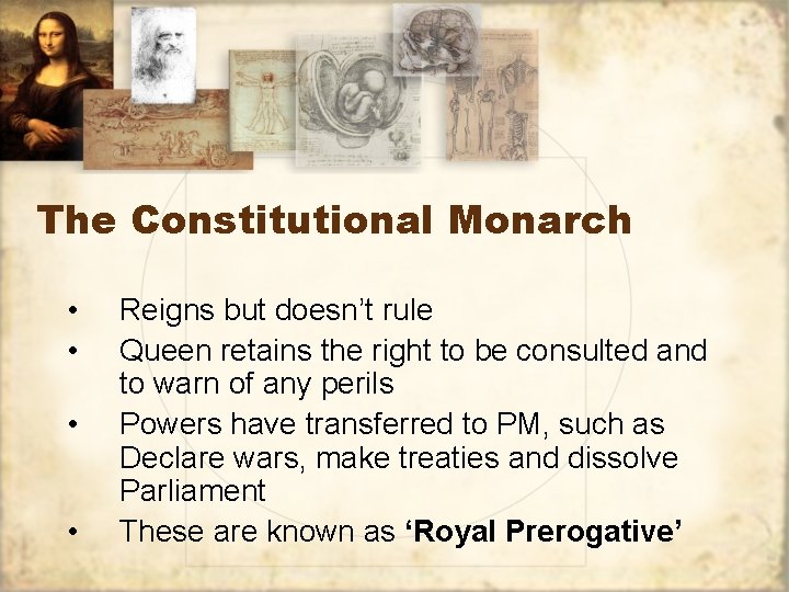 The Constitutional Monarch • • Reigns but doesn’t rule Queen retains the right to