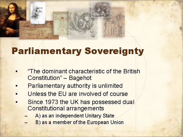 Parliamentary Sovereignty • “The dominant characteristic of the British Constitution” – Bagehot Parliamentary authority