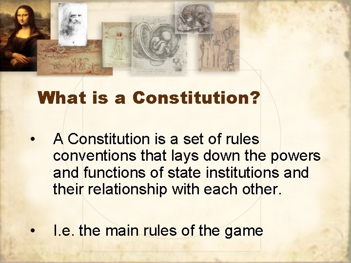 What is a Constitution? • A Constitution is a set of rules conventions that