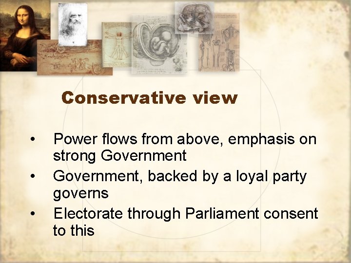 Conservative view • • • Power flows from above, emphasis on strong Government, backed