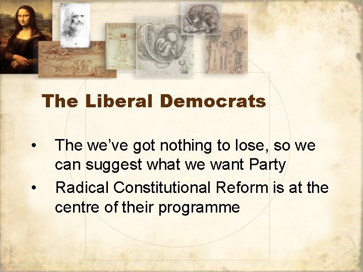 The Liberal Democrats • • The we’ve got nothing to lose, so we can