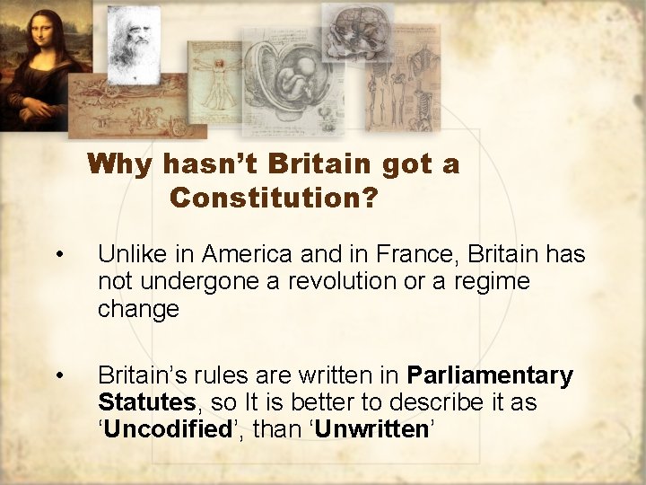 Why hasn’t Britain got a Constitution? • Unlike in America and in France, Britain