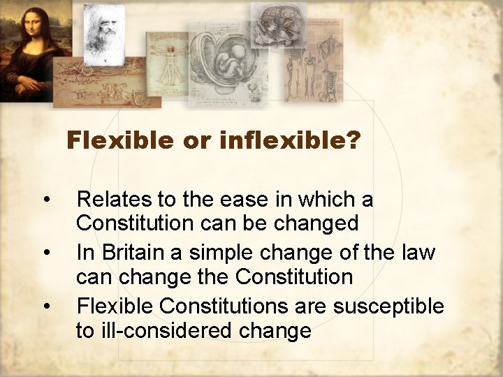 Flexible or inflexible? • • • Relates to the ease in which a Constitution