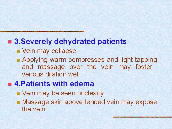n 3. Severely dehydrated patients n n n Vein may collapse Applying warm compresses