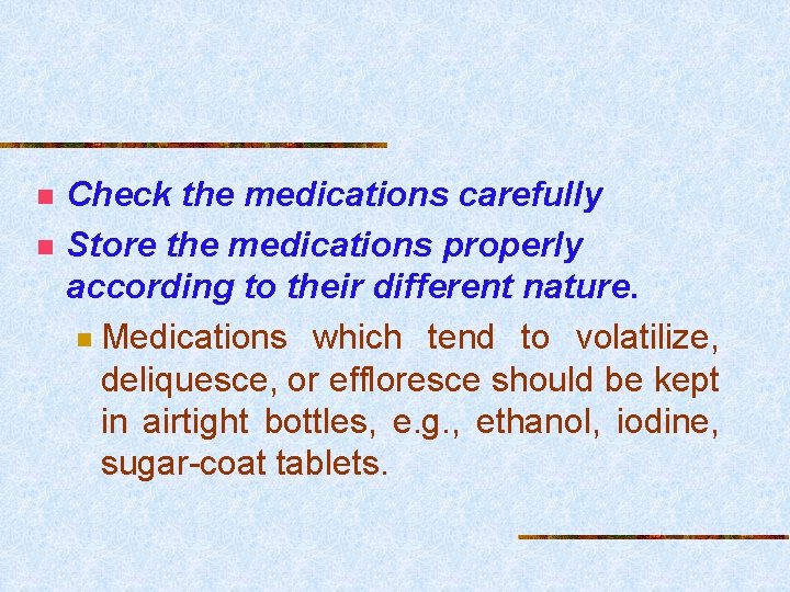 n n Check the medications carefully Store the medications properly according to their different