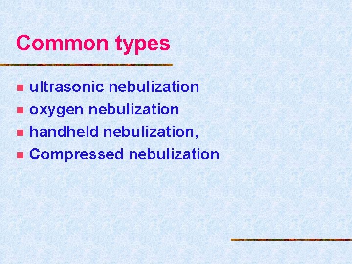 Common types n n ultrasonic nebulization oxygen nebulization handheld nebulization, Compressed nebulization 
