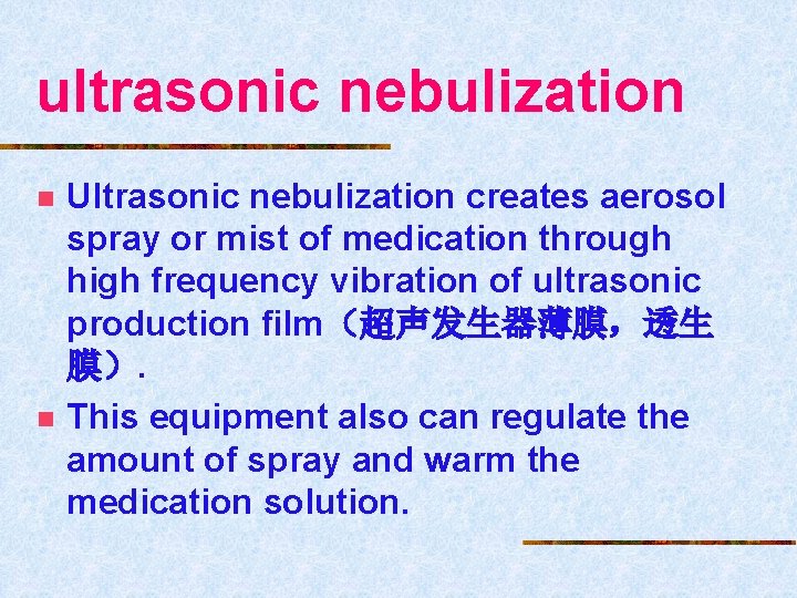 ultrasonic nebulization n n Ultrasonic nebulization creates aerosol spray or mist of medication through