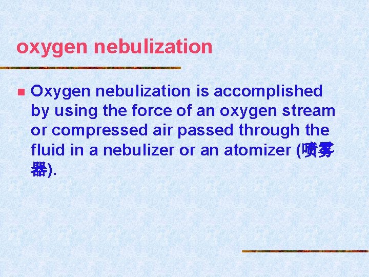 oxygen nebulization n Oxygen nebulization is accomplished by using the force of an oxygen