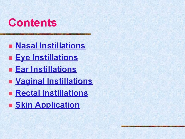 Contents n n n Nasal Instillations Eye Instillations Ear Instillations Vaginal Instillations Rectal Instillations