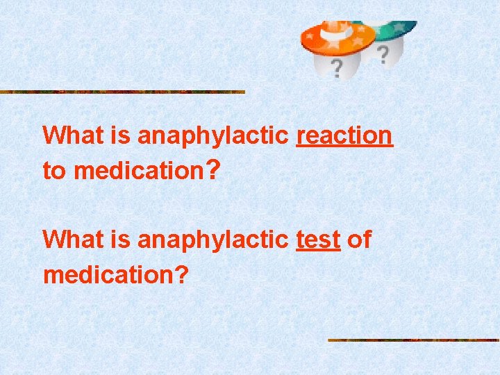 What is anaphylactic reaction to medication? What is anaphylactic test of medication? 