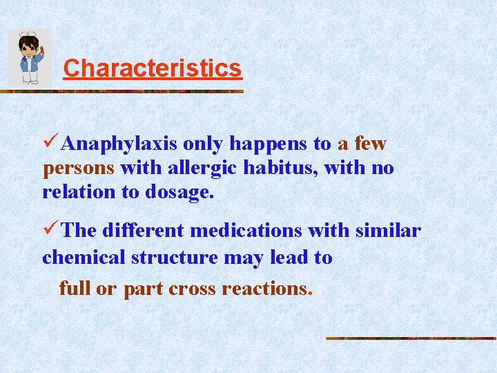 Characteristics üAnaphylaxis only happens to a few persons with allergic habitus, with no relation