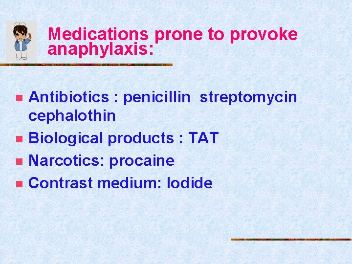 Medications prone to provoke anaphylaxis: n n Antibiotics : penicillin streptomycin cephalothin Biological products