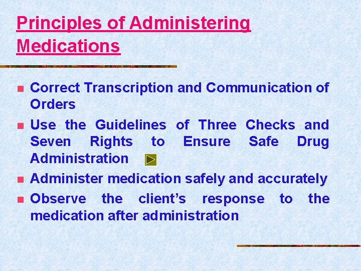 Principles of Administering Medications n n Correct Transcription and Communication of Orders Use the