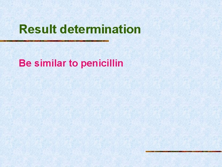 Result determination Be similar to penicillin 