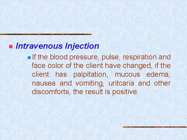 n Intravenous Injection n If the blood pressure, pulse, respiration and face color of