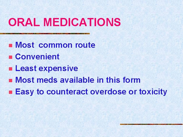 ORAL MEDICATIONS n n n Most common route Convenient Least expensive Most meds available