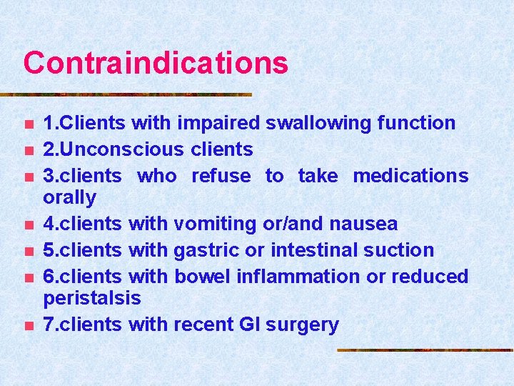 Contraindications n n n n 1. Clients with impaired swallowing function 2. Unconscious clients