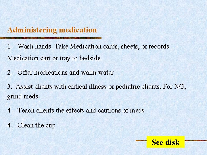 Administering medication 1．Wash hands. Take Medication cards, sheets, or records Medication cart or tray