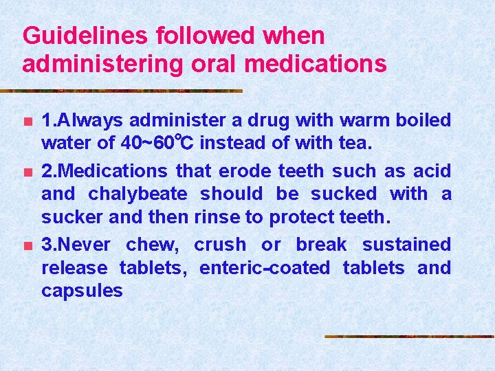 Guidelines followed when administering oral medications n n n 1. Always administer a drug