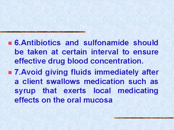 n n 6. Antibiotics and sulfonamide should be taken at certain interval to ensure