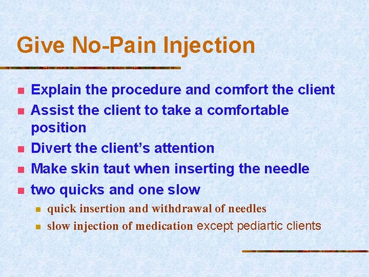 Give No-Pain Injection n n Explain the procedure and comfort the client Assist the