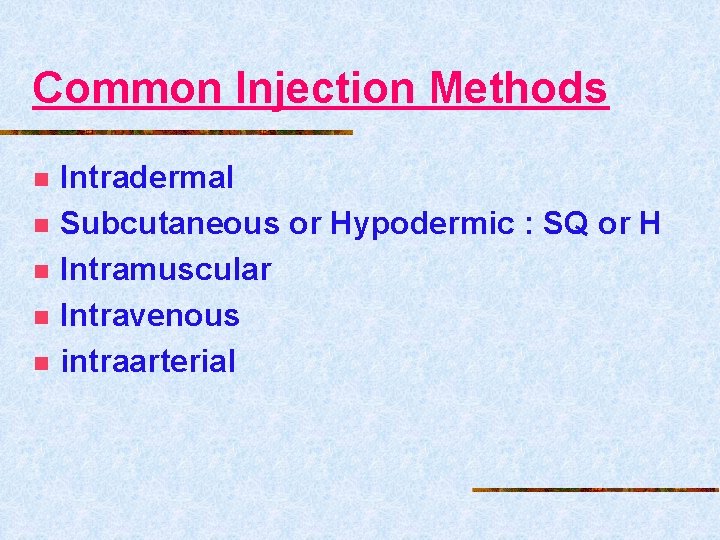 Common Injection Methods n n n Intradermal Subcutaneous or Hypodermic : SQ or H