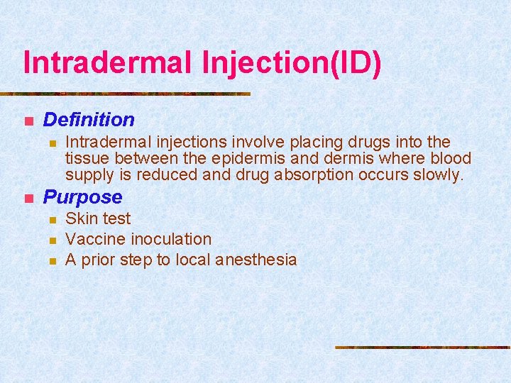 Intradermal Injection(ID) n Definition n n Intradermal injections involve placing drugs into the tissue