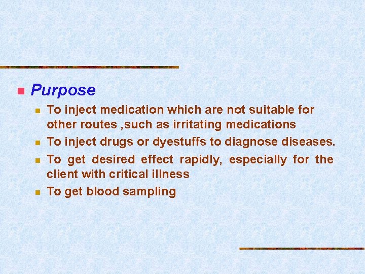 n Purpose n n To inject medication which are not suitable for other routes