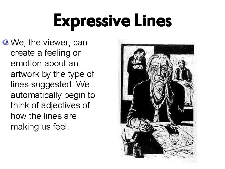 Expressive Lines We, the viewer, can create a feeling or emotion about an artwork