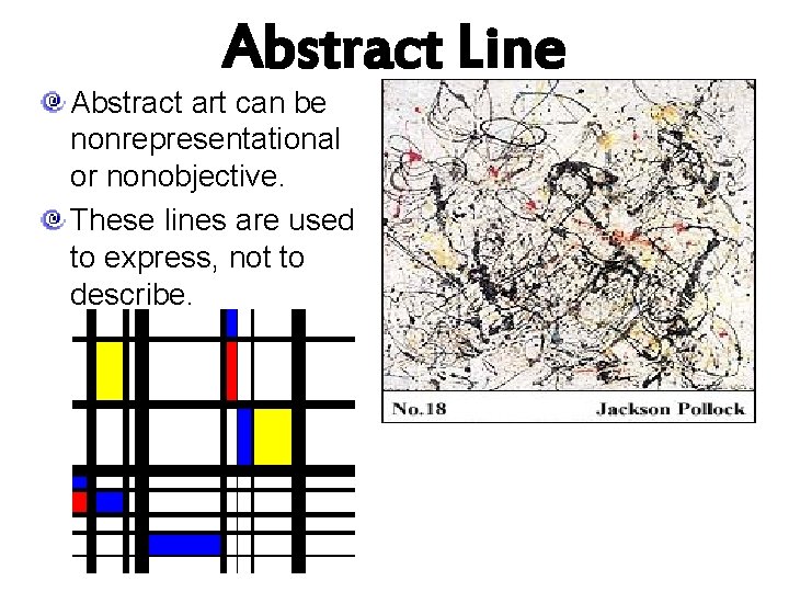 Abstract Line Abstract art can be nonrepresentational or nonobjective. These lines are used to