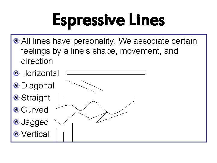 Espressive Lines All lines have personality. We associate certain feelings by a line’s shape,