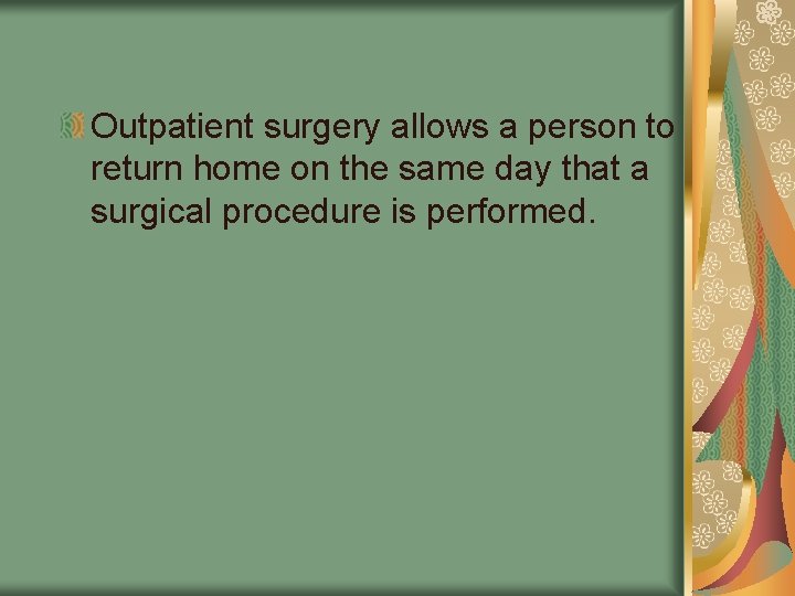 Outpatient surgery allows a person to return home on the same day that a