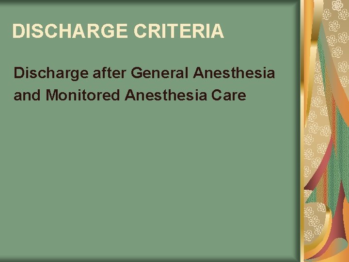 DISCHARGE CRITERIA Discharge after General Anesthesia and Monitored Anesthesia Care 