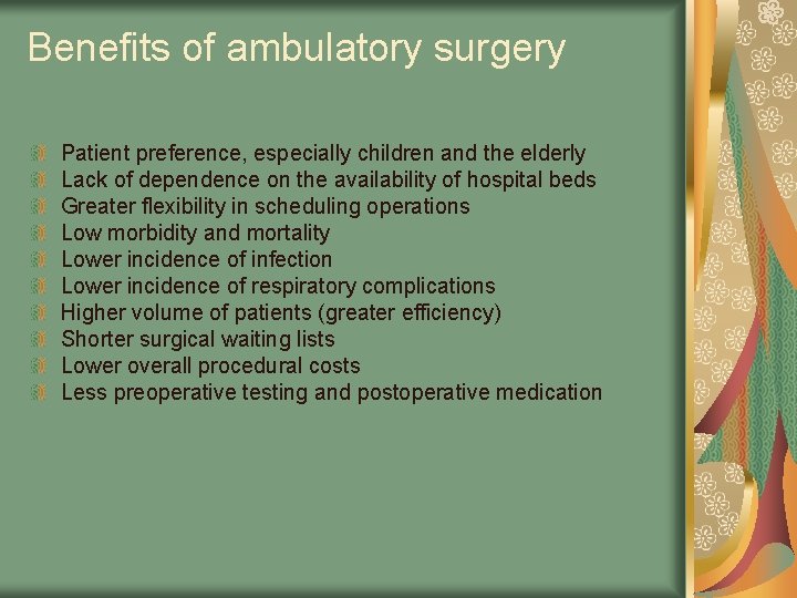 Benefits of ambulatory surgery Patient preference, especially children and the elderly Lack of dependence