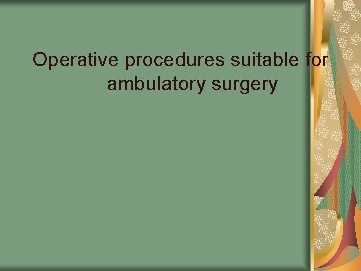 Operative procedures suitable for ambulatory surgery 