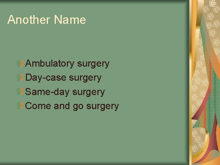 Another Name Ambulatory surgery Day-case surgery Same-day surgery Come and go surgery 