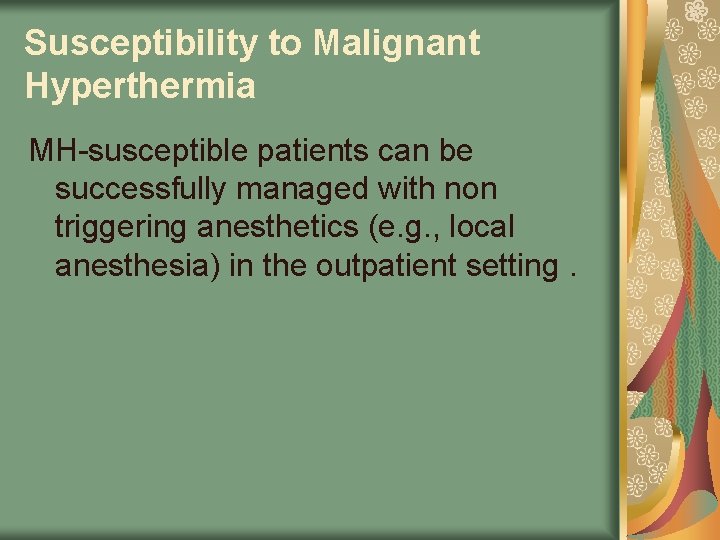 Susceptibility to Malignant Hyperthermia MH-susceptible patients can be successfully managed with non triggering anesthetics
