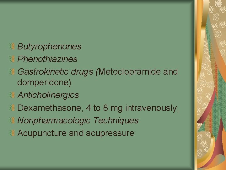 Butyrophenones Phenothiazines Gastrokinetic drugs (Metoclopramide and domperidone) Anticholinergics Dexamethasone, 4 to 8 mg intravenously,