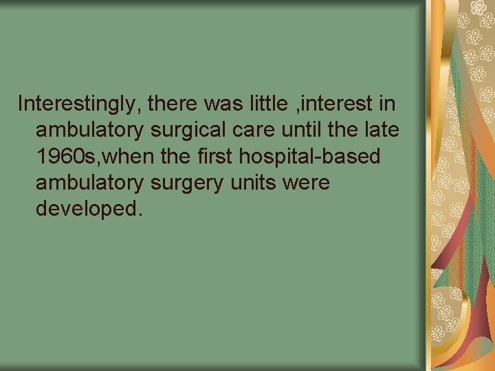 Interestingly, there was little , interest in ambulatory surgical care until the late 1960