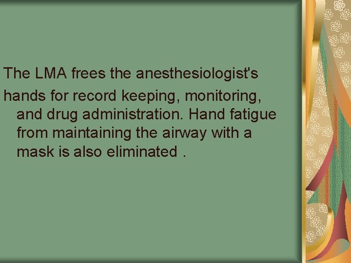 The LMA frees the anesthesiologist's hands for record keeping, monitoring, and drug administration. Hand