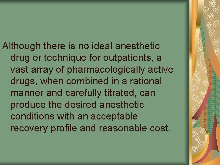 Although there is no ideal anesthetic drug or technique for outpatients, a vast array