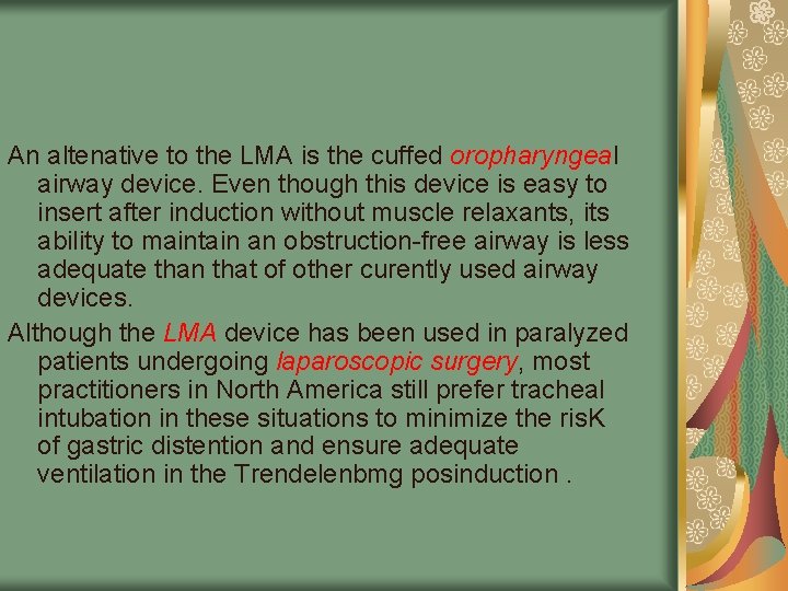 An altenative to the LMA is the cuffed oropharyngeal airway device. Even though this