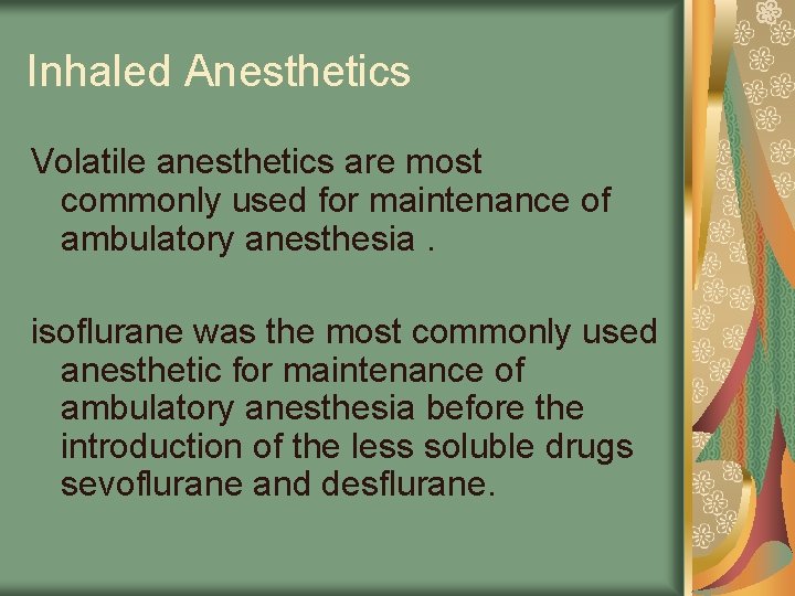 Inhaled Anesthetics Volatile anesthetics are most commonly used for maintenance of ambulatory anesthesia. isoflurane