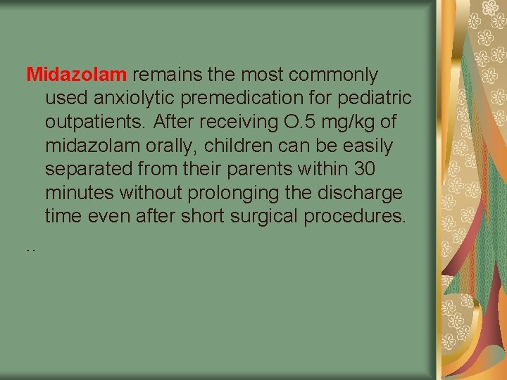 Midazolam remains the most commonly used anxiolytic premedication for pediatric outpatients. After receiving O.