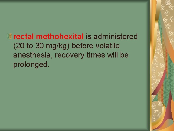 rectal methohexital is administered (20 to 30 mg/kg) before volatile anesthesia, recovery times will