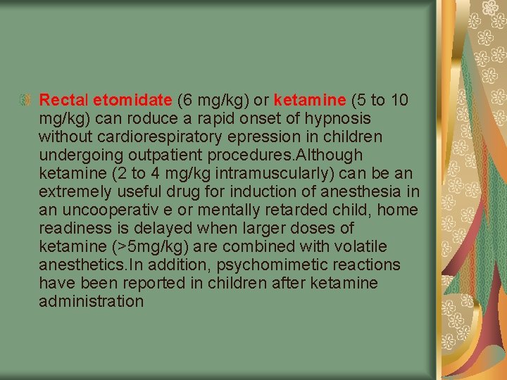 Rectal etomidate (6 mg/kg) or ketamine (5 to 10 mg/kg) can roduce a rapid