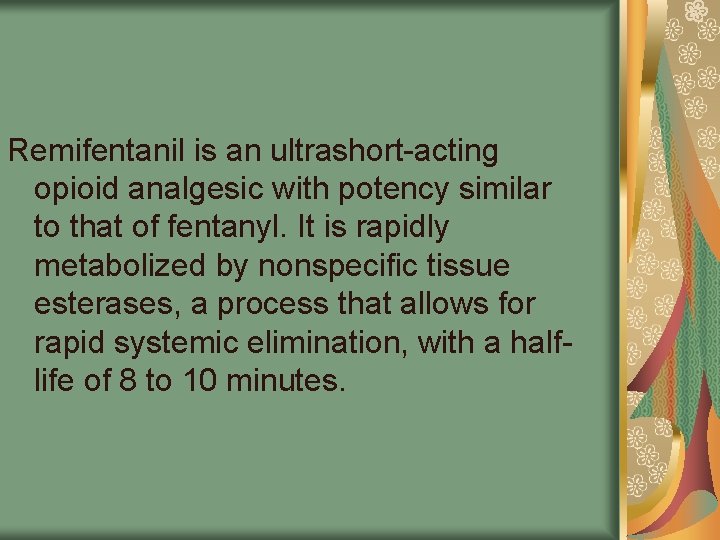 Remifentanil is an ultrashort-acting opioid analgesic with potency similar to that of fentanyl. It